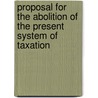 Proposal for the Abolition of the Present System of Taxation by Allan J. B