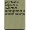 Psychiatric Aspects of Symptom Management in Cancer Patients by William Breitbart