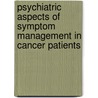 Psychiatric Aspects of Symptom Management in Cancer Patients door William Breitbart