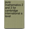 Pure Mathematics 2 and 3 for Cambridge International A Level door Sue Chandler