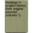 Readings In English History From Original Sources (Volume 1)