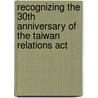 Recognizing The 30th Anniversary Of The Taiwan Relations Act door United States Congressional House