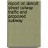 Report on Detroit Street Railway Traffic and Proposed Subway