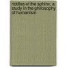 Riddles Of The Sphinx; A Study In The Philosophy Of Humanism door Ferdinand Canning Scott Schiller