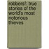 Robbers!: True Stories of the World's Most Notorious Thieves