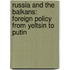 Russia and the Balkans: Foreign Policy from Yeltsin to Putin