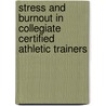 Stress And Burnout In Collegiate Certified Athletic Trainers by Adam Thompson
