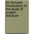 Six Lectures Introductory To The Study Of English Literature