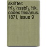 Skrifter: Frï¿½Ssbï¿½K. Codex Frisianus. 1871, Issue 9 by Kjeldeskriftfon Norway.