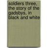 Soldiers Three, the Story of the Gadsbys, in Black and White door Rudyard Kilpling
