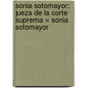 Sonia Sotomayor: Jueza De La Corte Suprema = Sonia Sotomayor door Carmen T. Bernier-Grand
