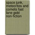 Space Junk, Meteorites and Comets Fast Lane Gold Non-Fiction