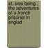 St. Ives Being The Adventures Of A French Prisoner In Englad