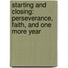 Starting and Closing: Perseverance, Faith, and One More Year door John Smoltz