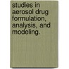 Studies In Aerosol Drug Formulation, Analysis, And Modeling. door Erik Mogalian