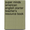 Super Minds American English Starter Teacher's Resource Book door Susannah Reed