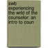 Swb Experiencing the Wrld of the Counselor: an Intro to Coun