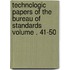 Technologic Papers of the Bureau of Standards Volume . 41-50