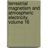 Terrestrial Magnetism and Atmospheric Electricity, Volume 16 door Louis Agricola Bauer