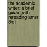 The Academic Writer: A Brief Guide [With Rereading Amer 8/E] by Lisa Ede