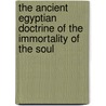The Ancient Egyptian Doctrine of the Immortality of the Soul door Alfred Wiedemann
