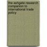 The Ashgate Research Companion to International Trade Policy door Stephen Woolcock