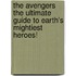 The Avengers The Ultimate Guide To Earth's Mightiest Heroes!