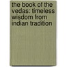 The Book Of The Vedas: Timeless Wisdom From Indian Tradition by Virender Kumar Arya