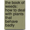 The Book Of Weeds: How To Deal With Plants That Behave Badly door Prof Kenneth Thompson