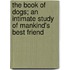 The Book of Dogs; An Intimate Study of Mankind's Best Friend