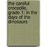 The Careful Crocodile, Grade 1: In the Days of the Dinosaurs