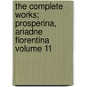 The Complete Works; Prosperina, Ariadne Florentina Volume 11 door Lld John Ruskin