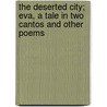 The Deserted City; Eva, a Tale in Two Cantos and Other Poems door Joseph Bounden