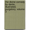The Divine Comedy By Dante, Illustrated, Purgatory, Volume 3 door Alighieri Dante Alighieri