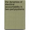 The Dynamics of Electoral Accountability in Two-PartySystems door Argueta Jose R.