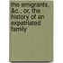 The Emigrants, &C., Or, the History of an Expatriated Family