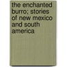 The Enchanted Burro; Stories Of New Mexico And South America door Charles Fletcher Lummis