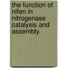 The Function Of Nifen In Nitrogenase Catalysis And Assembly. door Janice Mariko Yoshizawa