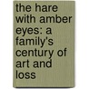 The Hare With Amber Eyes: A Family's Century Of Art And Loss door Edmund de Waal