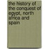 The History Of The Conquest Of Egypt, North Africa And Spain