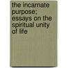 The Incarnate Purpose; Essays on the Spiritual Unity of Life door G.H. Percival