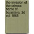 The Invasion Of The Crimea: Battle Of Balaclava. 2D Ed. 1868