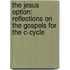 The Jesus Option: Reflections On The Gospels For The C-Cycle