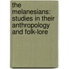 The Melanesians: Studies in Their Anthropology and Folk-Lore by Robert Henry Codrington