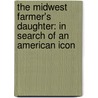 The Midwest Farmer's Daughter: In Search of an American Icon door Zachary Michael Jack