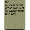 The Miscellaneous Prose Works Of Sir Walter Scott, Bart (27) by Walter Scott