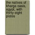 The Natives of Kharga Oasis, Egypt, With Thirty-eight Plates