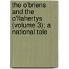 The O'Briens And The O'Flahertys (Volume 3); A National Tale by Morgan Sydney