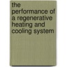 The Performance of a Regenerative Heating and Cooling System by Achim Haller