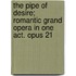 The Pipe of Desire; Romantic Grand Opera in One Act. Opus 21